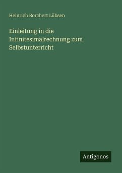 Einleitung in die Infinitesimalrechnung zum Selbstunterricht - Lübsen, Heinrich Borchert Einleitung in die Infinitesimalrechnung zum Selbstunterricht - Lübsen, Heinrich Borchert