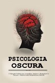 Psicologia oscura: Il Manuale Proibito per Controllare, Sedurre e Manipolare le Persone - Maestria nella Manipolazione Mentale (eBook, ePUB) Psicologia oscura: Il Manuale Proibito per Controllare, Sedurre e Manipolare le Persone - Maestria nella Manipolazione Mentale (eBook, ePUB)