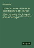 The Relation Between the Divine and Human Elements in Holy Scripture The Relation Between the Divine and Human Elements in Holy Scripture