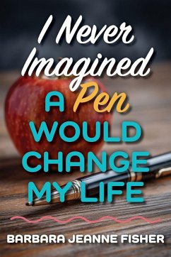 Cover I Never Imagined a Pen Would Change My Life