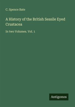 A History of the British Sessile Eyed Crustacea - Bate, C. Spence