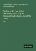 The Life of the First Earl of Shaftesbury, from Original Documents in the Possession of the Family