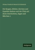 Die Burgen, Klöster, Kirchen und Kapellen Badens und der Pfalz mit ihren Geschichten, Sagen und Märchen 1