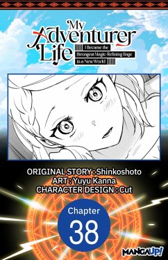My Adventurer Life: I Became the Strongest Magic-Refining Sage in a New World #038 (eBook, ePUB) - Shinkoshoto; Kanna, Yuyu