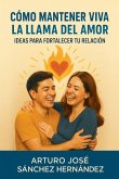Cómo Mantener Viva la Llama del Amor Cómo Mantener Viva la Llama del Amor