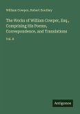 The Works of William Cowper, Esq., Comprising His Poems, Correspondence, and Translations
