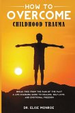 How to Overcome Childhood Trauma