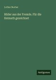 Bilder aus der Fremde. Für die Heimath gezeichnet Bilder aus der Fremde. Für die Heimath gezeichnet