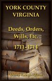 York County, Virginia Deeds, Orders, Wills, Etc., 1711-1714 York County, Virginia Deeds, Orders, Wills, Etc., 1711-1714