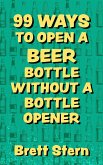 99 Ways to Open a Beer Bottle without a Bottle Opener (eBook, ePUB) 99 Ways to Open a Beer Bottle without a Bottle Opener (eBook, ePUB)