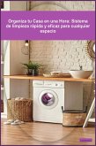 Organiza tu Casa en una Hora: Sistema de limpieza rápida y eficaz para cualquier espacio (Desarrollo Personal) (eBook, ePUB)