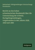 Bericht an den hohen schweizerischen Bundesrath über die Untersuchung der schweiz. Hochgebirgswaldungen, vorgenommen in den Jahren 1858, 1859 und 1860 Bericht an den hohen schweizerischen Bundesrath über die Untersuchung der schweiz. Hochgebirgswaldungen, vorgenommen in den Jahren 1858, 1859 und 1860