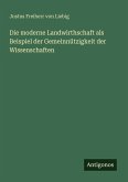 Die moderne Landwirthschaft als Beispiel der Gemeinnützigkeit der Wissenschaften
