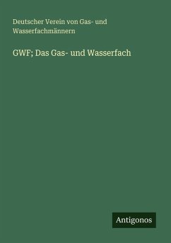 GWF; Das Gas- und Wasserfach - Wasserfachmännern, Deutscher Verein von Gas- und GWF; Das Gas- und Wasserfach - Wasserfachmännern, Deutscher Verein von Gas- und