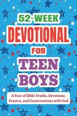 52-Week Devotional for Teen Boys - A Year of Bible Truths, Devotions, Prayers, and Conversations with God 52-Week Devotional for Teen Boys - A Year of Bible Truths, Devotions, Prayers, and Conversations with God