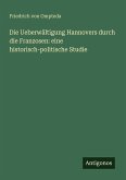 Die Ueberwältigung Hannovers durch die Franzosen: eine historisch-politische Studie