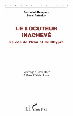 Le locuteur inachevé - Ponchon, Thierry; Rezapour, Rouhollah; Antoniou, Savvi Le locuteur inachevé - Ponchon, Thierry; Rezapour, Rouhollah; Antoniou, Savvi