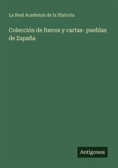 Colección de fueros y cartas- pueblas de España - La Real Academia De La Historia