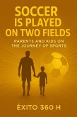 Soccer is played on two fields. Parents and kids on the journey of sports (eBook, ePUB) Soccer is played on two fields. Parents and kids on the journey of sports (eBook, ePUB)