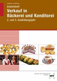 Arbeitsheft Verkauf in Bäckerei und Konditorei. 2. und 3. Ausbildungsjahr Arbeitsheft Verkauf in Bäckerei und Konditorei. 2. und 3. Ausbildungsjahr