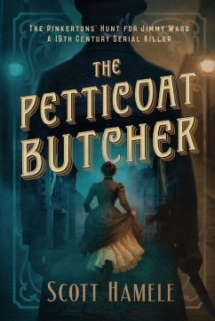 Cover The Petticoat Butcher - The Pinkertons' Hunt for Jimmy Ward