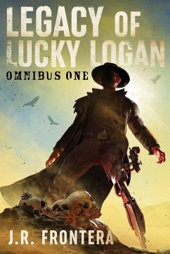 The Legacy of Lucky Logan Omnibus 1 - Frontera, J. R.