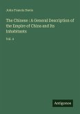 The Chinese : A General Description of the Empire of China and Its Inhabitants The Chinese : A General Description of the Empire of China and Its Inhabitants