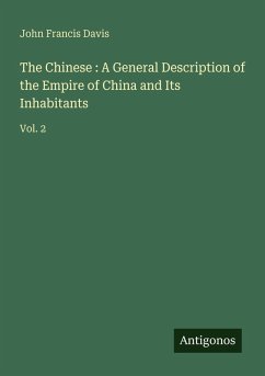 The Chinese : A General Description of the Empire of China and Its Inhabitants - Davis, John Francis