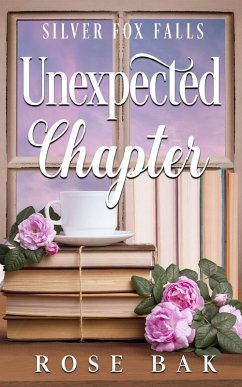 Unexpected Chapter (Silver Fox Falls, #4) (eBook, ePUB) - Bak, Rose Unexpected Chapter (Silver Fox Falls, #4) (eBook, ePUB) - Bak, Rose