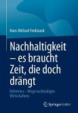 Nachhaltigkeit - es braucht Zeit, die doch drängt (eBook, PDF) Nachhaltigkeit - es braucht Zeit, die doch drängt (eBook, PDF)
