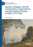 Baptists, Bengalis, and the Construction of Agricultural and Horticultural Science in India, 1793-1840 (eBook, PDF)