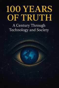 Cover 100 Years of Truth - A Century Through Technology and Society (eBook, ePUB)
