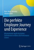 Die perfekte Employee Journey und Experience (eBook, PDF) Die perfekte Employee Journey und Experience (eBook, PDF)
