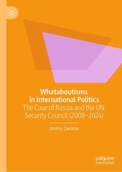Whataboutisms in International Politics (eBook, PDF) - Zavialov, Dmitry Whataboutisms in International Politics (eBook, PDF) - Zavialov, Dmitry