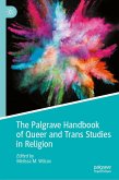 The Palgrave Handbook of Queer and Trans Studies in Religion (eBook, PDF) The Palgrave Handbook of Queer and Trans Studies in Religion (eBook, PDF)