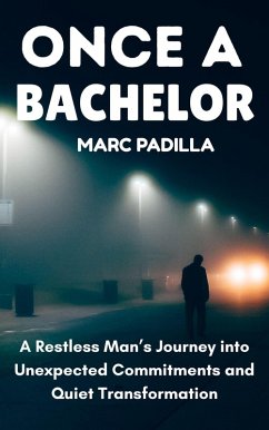 Once a Bachelor: A Restless Man's Journey into Unexpected Commitments and Quiet Transformation (eBook, ePUB) Cover Once a Bachelor: A Restless Man's Journey into Unexpected Commitments and Quiet Transformation (eBook, ePUB)