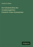 Der Schulschriften des Grossherzoglichen Friedrich-Franz-Gymnasiums Der Schulschriften des Grossherzoglichen Friedrich-Franz-Gymnasiums