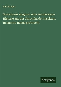 Cover Scarabaeus magnus: eine wundersame Historie aus der Chronika der Insekten. In muntre Reime grebracht