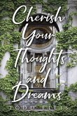 Cherish Your Thoughts and Dreams Cherish Your Thoughts and Dreams