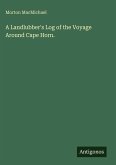 A Landlubber's Log of the Voyage Around Cape Horn.