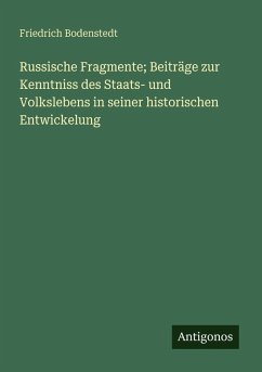 Russische Fragmente; Beiträge zur Kenntniss des Staats- und Volkslebens in seiner historischen Entwickelung - Bodenstedt, Friedrich