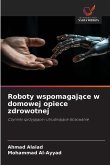 Roboty wspomagaj¿ce w domowej opiece zdrowotnej