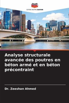 Analyse structurale avancée des poutres en béton armé et en béton précontraint - Ahmed, Dr. Zeeshan Analyse structurale avancée des poutres en béton armé et en béton précontraint - Ahmed, Dr. Zeeshan