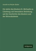 Die Aebte des Klosters St. Michaelis zu Lüneburg: mit besonderer Beziehung auf die Geschichte des Klosters und der Ritterakademie