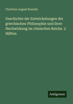 Geschichte der Entwickelungen der griechischen Philosophie und ihrer Nachwirkung im römischen Reiche. 2 Häften Cover Geschichte der Entwickelungen der griechischen Philosophie und ihrer Nachwirkung im römischen Reiche. 2 Häften