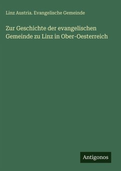 Cover Zur Geschichte der evangelischen Gemeinde zu Linz in Ober-Oesterreich