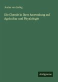 Die Chemie in ihrer Anwendung auf Agricultur und Physiologie Die Chemie in ihrer Anwendung auf Agricultur und Physiologie