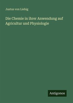 Cover Die Chemie in ihrer Anwendung auf Agricultur und Physiologie