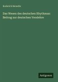 Das Wesen des deutschen Rhythmus: Beitrag zur deutschen Verslehre Das Wesen des deutschen Rhythmus: Beitrag zur deutschen Verslehre