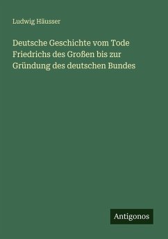 Deutsche Geschichte vom Tode Friedrichs des Großen bis zur Gründung des deutschen Bundes Cover Deutsche Geschichte vom Tode Friedrichs des Großen bis zur Gründung des deutschen Bundes